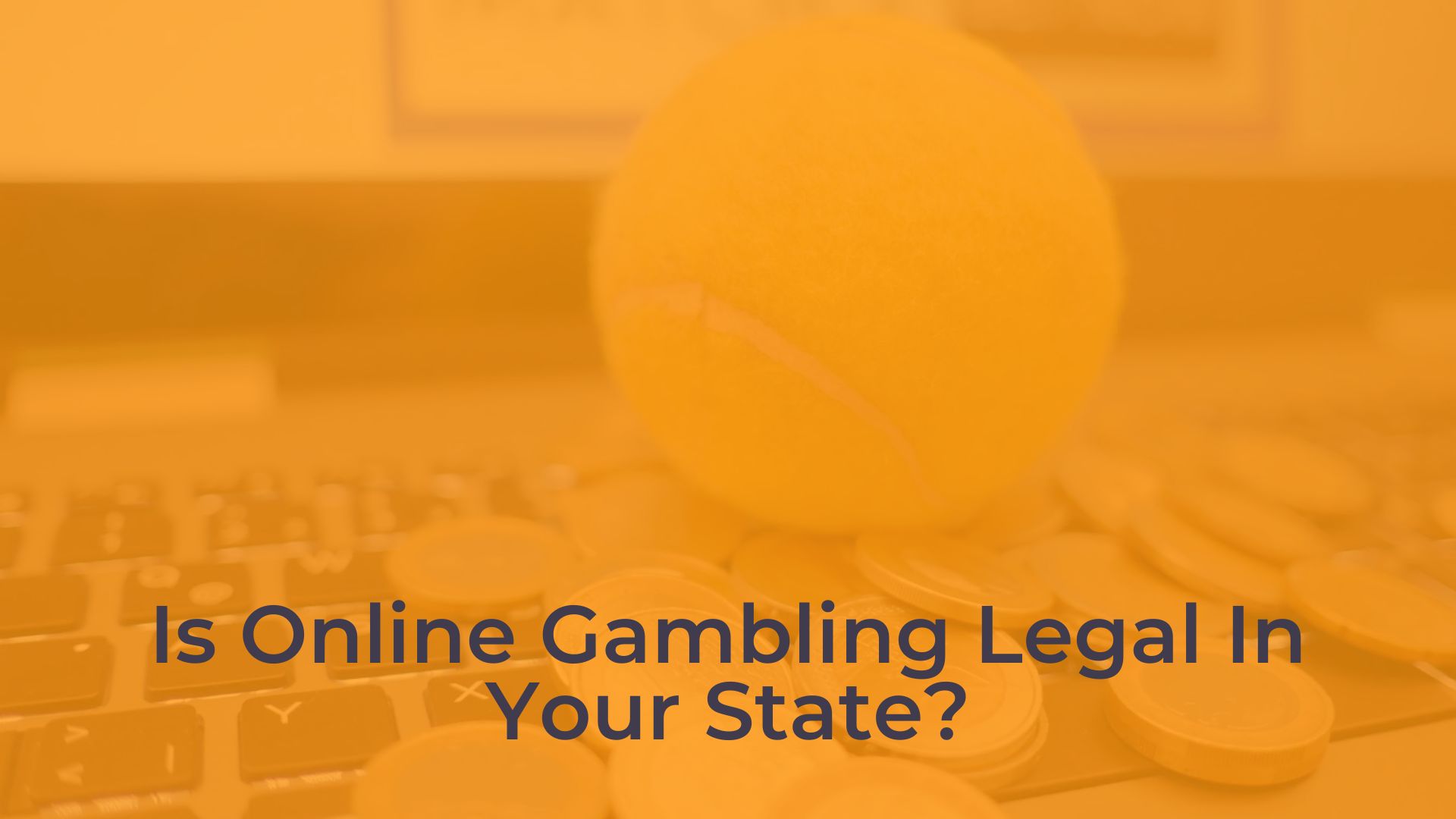 Is Online Gambling Legal In Your State?