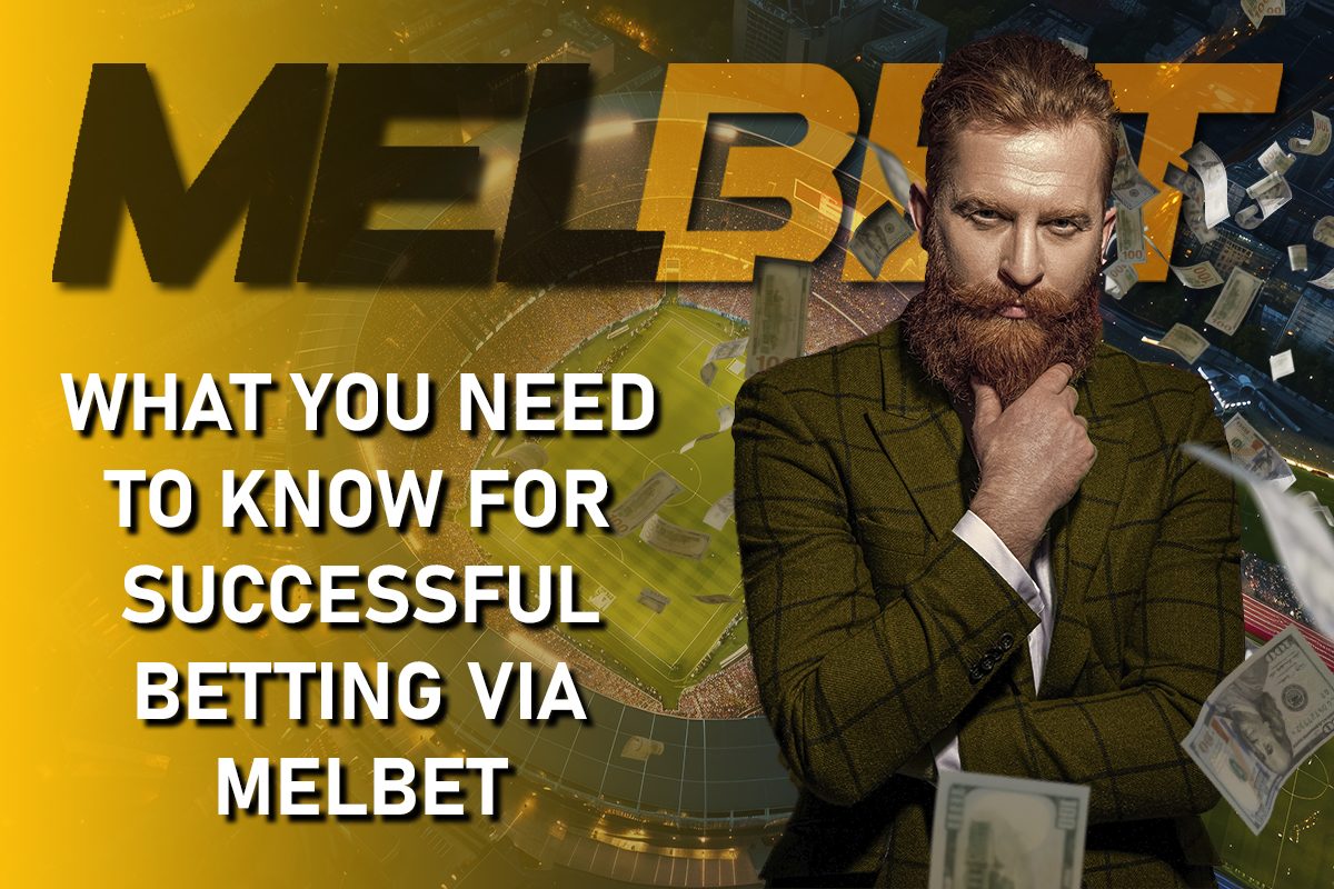 What You Need to Know for Successful Betting via Melbet