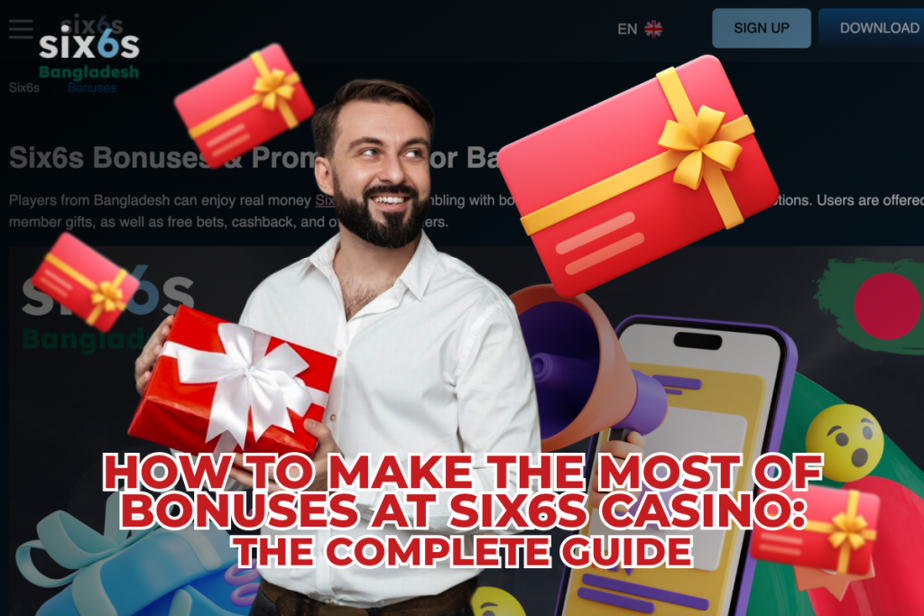 How to Make the Most of Bonuses at Six6s Casino: The Complete Guide